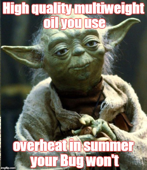 Star Wars Yoda Meme | High quality multiweight oil you use overheat in summer your Bug won't | image tagged in memes,star wars yoda | made w/ Imgflip meme maker