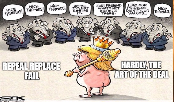 Emperor has No Deal | HARDLY, THE ART OF THE DEAL; REPEAL REPLACE FAIL | image tagged in undeal,sham,trump | made w/ Imgflip meme maker