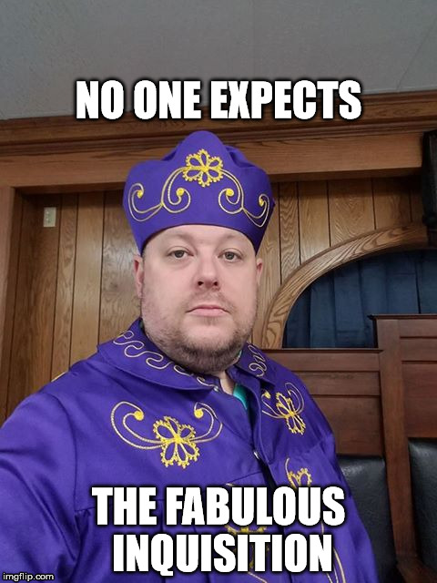 Fabulous | NO ONE EXPECTS; THE FABULOUS INQUISITION | image tagged in no one expects,spanish inquisition,inquisition | made w/ Imgflip meme maker