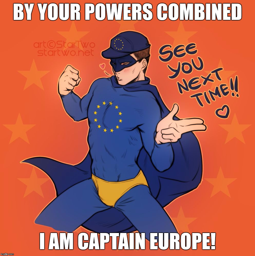 BY YOUR POWERS COMBINED; I AM CAPTAIN EUROPE! | image tagged in captain europe | made w/ Imgflip meme maker