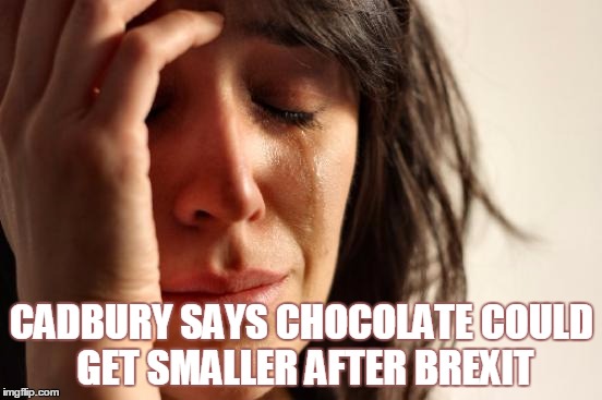 Cadbury says chocolate could get smaller after Brexit | CADBURY SAYS CHOCOLATE COULD GET SMALLER AFTER BREXIT | image tagged in memes,first world problems,cadbury,chocolate,brexit | made w/ Imgflip meme maker