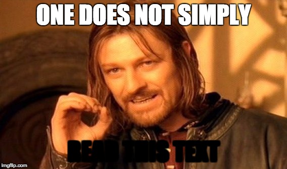 One Does Not Simply Meme | ONE DOES NOT SIMPLY; READ THIS TEXT | image tagged in memes,one does not simply | made w/ Imgflip meme maker