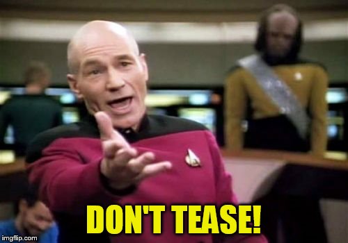 Picard Wtf Meme | DON'T TEASE! | image tagged in memes,picard wtf | made w/ Imgflip meme maker