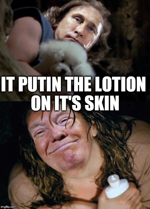 Trump Has Great Skin | IT PUTIN THE LOTION ON IT'S SKIN | image tagged in vladimir putin,donald trump,memes,funny,it puts the lotion on the skin,putin | made w/ Imgflip meme maker