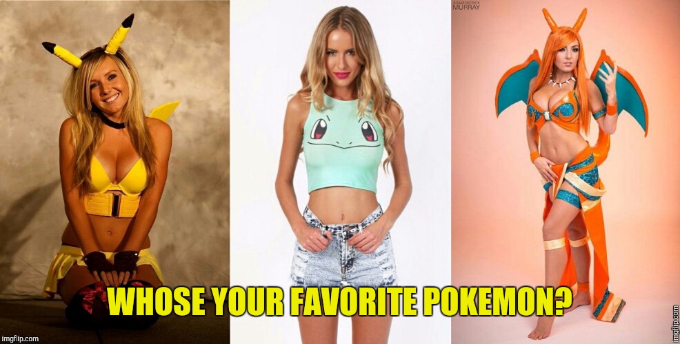 Vote in comments section. (Celebrating both Pokemon and Cleavage week) | WHOSE YOUR FAVORITE POKEMON? | image tagged in pokemon week,if pokemon was real,cleavage week,sexy women | made w/ Imgflip meme maker