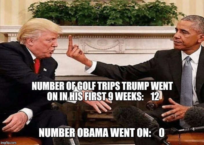 Obama vs trump |  NUMBER OF GOLF TRIPS TRUMP WENT ON IN HIS FIRST 9 WEEKS:    12; NUMBER OBAMA WENT ON:    0 | image tagged in obama,golf,trump | made w/ Imgflip meme maker