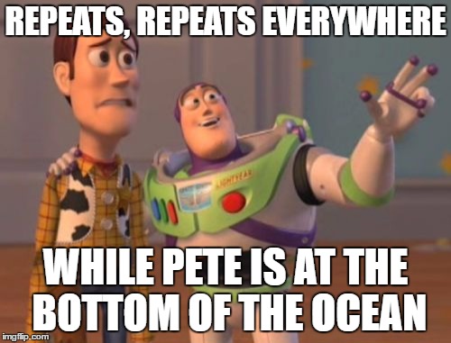 Repeats Everywhere | REPEATS, REPEATS EVERYWHERE; WHILE PETE IS AT THE BOTTOM OF THE OCEAN | image tagged in memes,x x everywhere,pete and repeat,funny,tammyfaye | made w/ Imgflip meme maker