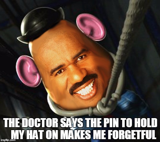 Steve Harvey is Actually Mr. Potatohead   | THE DOCTOR SAYS THE PIN TO HOLD   MY HAT ON MAKES ME FORGETFUL | image tagged in vince vance,steve harvey as mr potatohead,steve harvey climbing a rope,mr potatohead,steve harvey | made w/ Imgflip meme maker