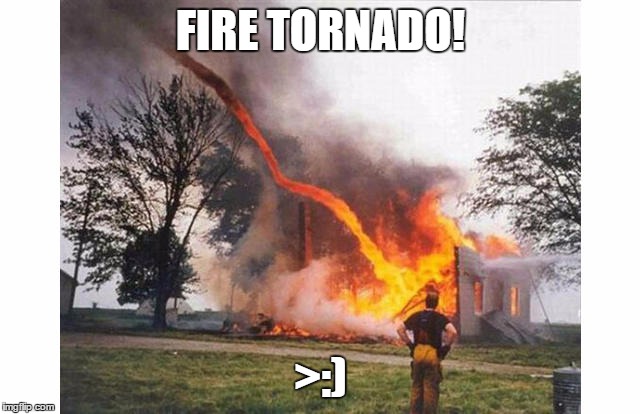 This is the power of science, my dudes. Also, caption this, and make sure the guy is involved | FIRE TORNADO! >:) | image tagged in science | made w/ Imgflip meme maker