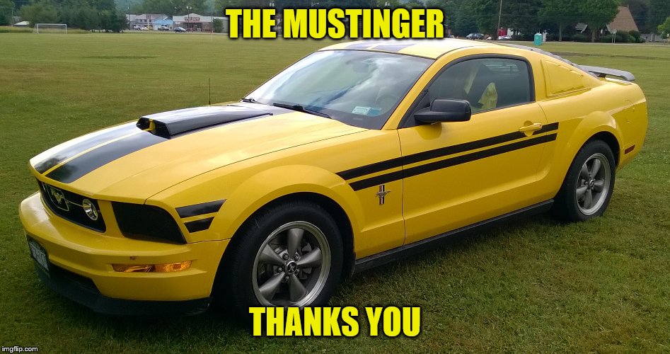 THE MUSTINGER THANKS YOU | made w/ Imgflip meme maker