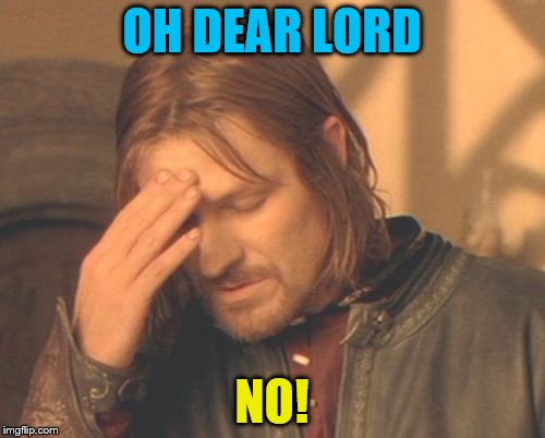 OH DEAR LORD NO! | made w/ Imgflip meme maker