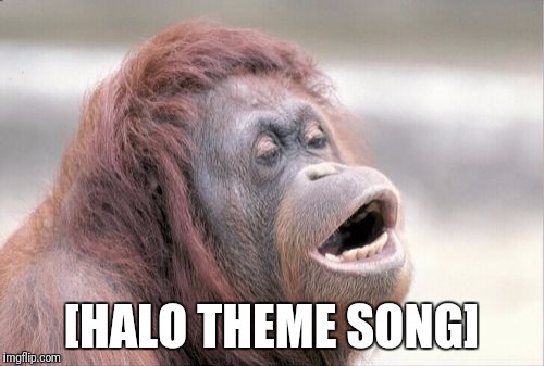 Monkey OOH Meme | [HALO THEME SONG] | image tagged in memes,monkey ooh | made w/ Imgflip meme maker