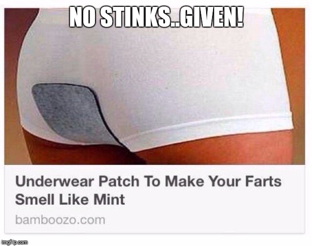 Now you can eat Mexican on the first date | NO STINKS..GIVEN! | image tagged in underwear | made w/ Imgflip meme maker
