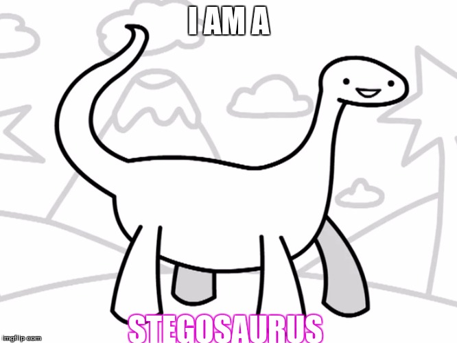 I AM A; STEGOSAURUS | image tagged in asdfmovie | made w/ Imgflip meme maker