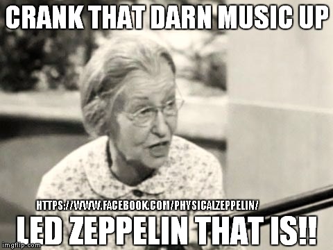 Granny Rocks!  | HTTPS://WWW.FACEBOOK.COM/PHYSICALZEPPELIN/ | image tagged in beverly hillbillies,led zeppelin,funny memes | made w/ Imgflip meme maker