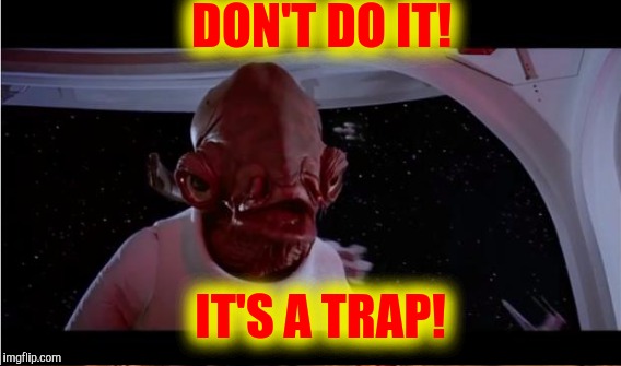 DON'T DO IT! IT'S A TRAP! | made w/ Imgflip meme maker