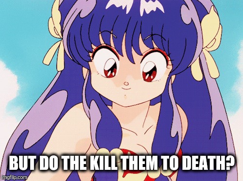 BUT DO THE KILL THEM TO DEATH? | made w/ Imgflip meme maker
