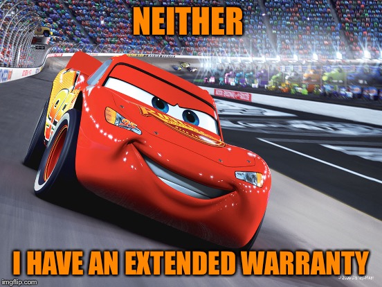 NEITHER I HAVE AN EXTENDED WARRANTY | made w/ Imgflip meme maker