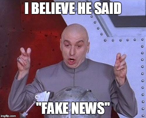 "Fake News"
 | I BELIEVE HE SAID; "FAKE NEWS" | image tagged in memes,dr evil laser,austin powwers,fake news,trump | made w/ Imgflip meme maker