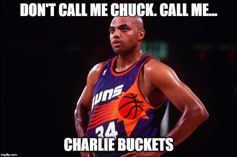 DON'T CALL ME CHUCK. CALL ME... CHARLIE BUCKETS | image tagged in charles barkley,willy wonka | made w/ Imgflip meme maker