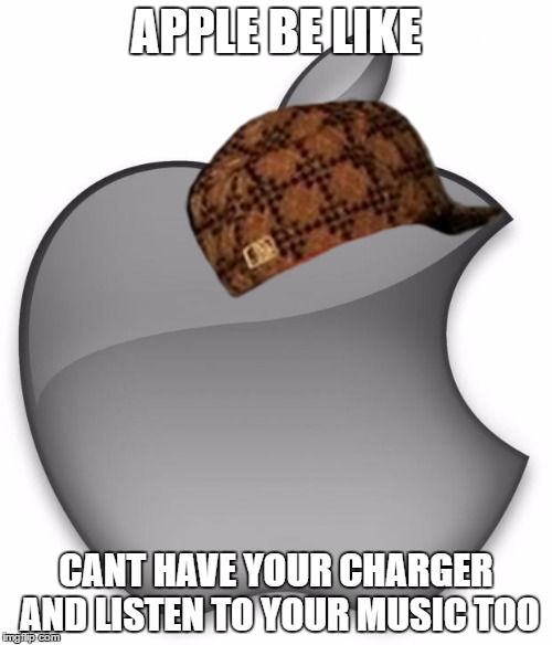 Apple | APPLE BE LIKE; CANT HAVE YOUR CHARGER AND LISTEN TO YOUR MUSIC TOO | image tagged in apple,scumbag | made w/ Imgflip meme maker