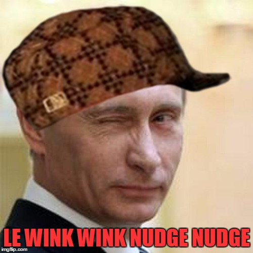 Le Wink | LE WINK WINK NUDGE NUDGE | image tagged in wink nudge putin,wink,vladimir putin,nudge | made w/ Imgflip meme maker