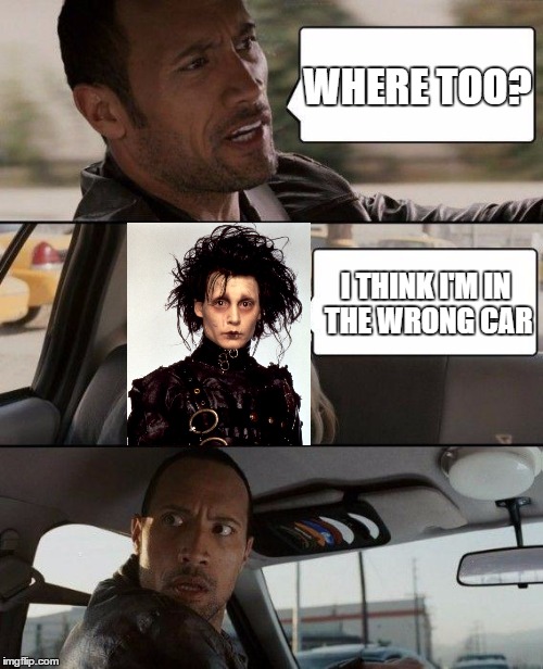 The Rock Driving Meme | WHERE TOO? I THINK I'M IN THE WRONG CAR | image tagged in memes,the rock driving | made w/ Imgflip meme maker