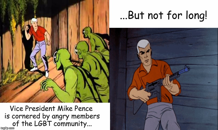 Vice President Mike Pence: Action Hero!  | ...But not for long! Vice President Mike Pence is cornered by angry members of the LGBT community... | image tagged in mike pence | made w/ Imgflip meme maker