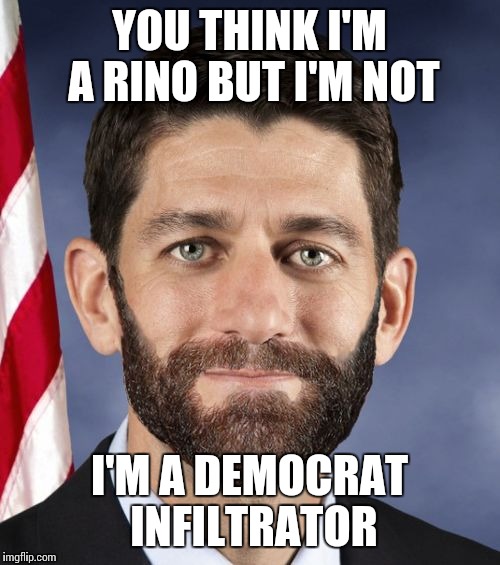 Ryan Beard | YOU THINK I'M A RINO BUT I'M NOT; I'M A DEMOCRAT INFILTRATOR | image tagged in ryan beard | made w/ Imgflip meme maker