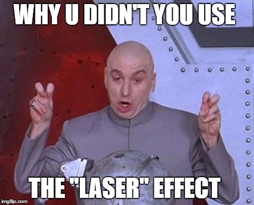 WHY U DIDN'T YOU USE THE ''LASER'' EFFECT | image tagged in memes,dr evil laser | made w/ Imgflip meme maker