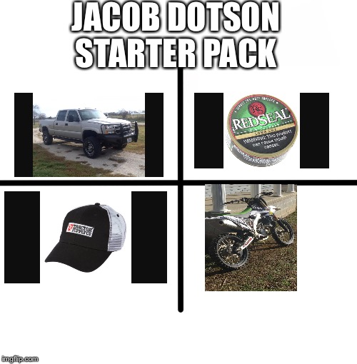 Blank Starter Pack | JACOB DOTSON STARTER PACK | image tagged in x starter pack | made w/ Imgflip meme maker