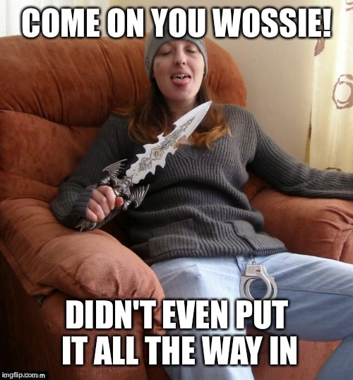 COME ON YOU WOSSIE! DIDN'T EVEN PUT IT ALL THE WAY IN | made w/ Imgflip meme maker