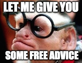 Free Advice | LET ME GIVE YOU; SOME FREE ADVICE | image tagged in advice,funny,monkey,glasses | made w/ Imgflip meme maker