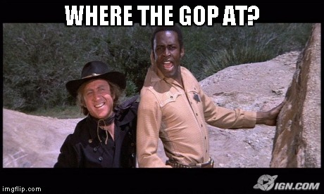 Blazing Saddles | WHERE THE GOP AT? | image tagged in blazing saddles | made w/ Imgflip meme maker