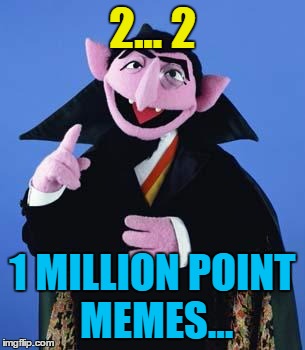 2... 2 1 MILLION POINT MEMES... | made w/ Imgflip meme maker