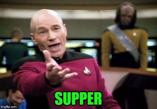 Picard Wtf Meme | SUPPER | image tagged in memes,picard wtf | made w/ Imgflip meme maker