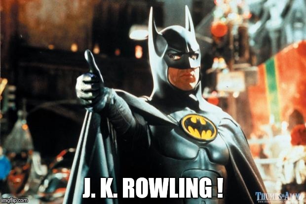 Batman approves | J. K. ROWLING ! | image tagged in batman approves | made w/ Imgflip meme maker