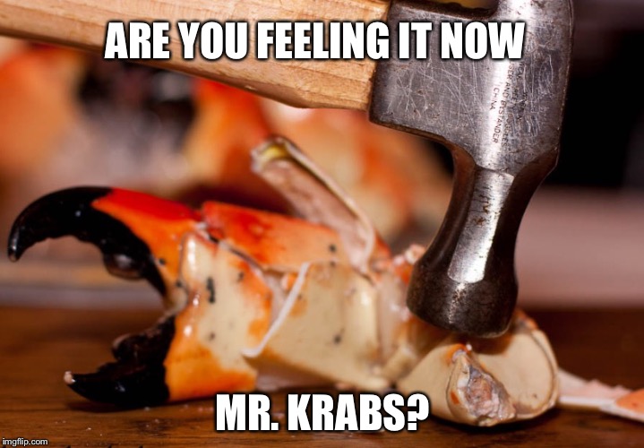 Mr.Krabs | ARE YOU FEELING IT NOW; MR. KRABS? | image tagged in mrkrabs | made w/ Imgflip meme maker