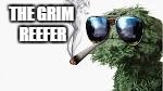 Oscar the Crouch marijuana | THE GRIM REEFER | image tagged in oscar the crouch marijuana | made w/ Imgflip meme maker