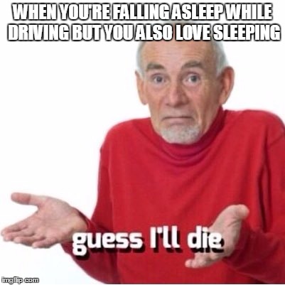 Guess I'll die - Imgflip