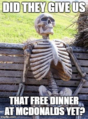 Waiting for a coupon | DID THEY GIVE US; THAT FREE DINNER AT MCDONALDS YET? | image tagged in memes,waiting skeleton,mcdonalds,coupon | made w/ Imgflip meme maker