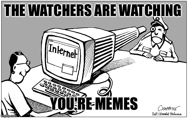 THE WATCHERS ARE WATCHING YOU'RE MEMES | made w/ Imgflip meme maker
