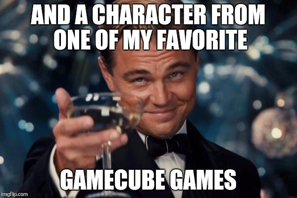 Leonardo Dicaprio Cheers Meme | AND A CHARACTER FROM ONE OF MY FAVORITE GAMECUBE GAMES | image tagged in memes,leonardo dicaprio cheers | made w/ Imgflip meme maker