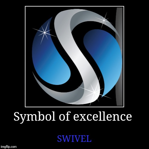 Symbol of excellence | SWIVEL | image tagged in funny,demotivationals | made w/ Imgflip demotivational maker
