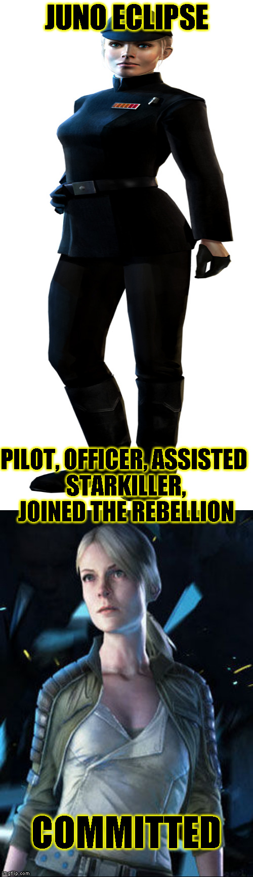 Star Wars Expanded Universe Character Spotlight: Juno Eclipse | JUNO ECLIPSE; PILOT, OFFICER, ASSISTED STARKILLER, JOINED THE REBELLION; COMMITTED | image tagged in memes,star wars,star wars treu canon,legends,star wars kills disney,star wars eu character spotlight | made w/ Imgflip meme maker
