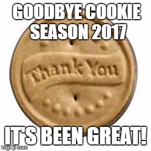thank you cookie | GOODBYE COOKIE SEASON 2017; IT'S BEEN GREAT! | image tagged in thank you cookie | made w/ Imgflip meme maker