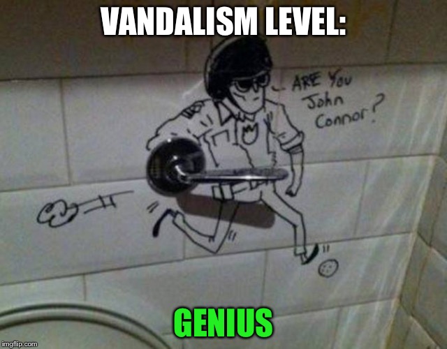 VANDALISM LEVEL:; GENIUS | image tagged in memes,funny,dank memes,level expert,vandalism | made w/ Imgflip meme maker