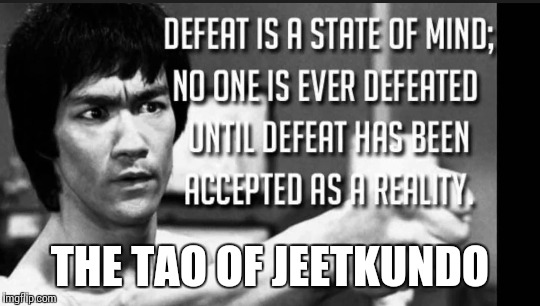 Bruce Lee
Tao of JeetKuneDo  | THE TAO OF JEETKUNDO | image tagged in jeetkunedo,tao,bruce lee | made w/ Imgflip meme maker