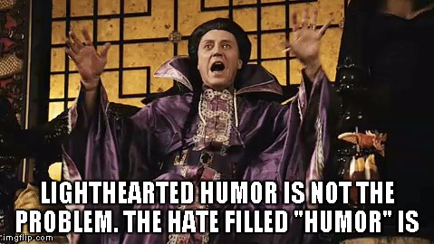 Christopher Walkin  | LIGHTHEARTED HUMOR IS NOT THE PROBLEM. THE HATE FILLED "HUMOR" IS | image tagged in christopher walkin | made w/ Imgflip meme maker