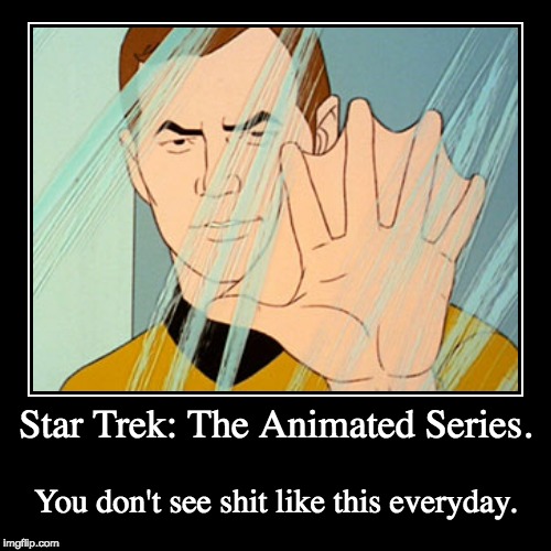 I wonder if Star Trek TAS could have been good? | image tagged in funny,demotivationals,star trek tas,ok cool,star trek | made w/ Imgflip demotivational maker